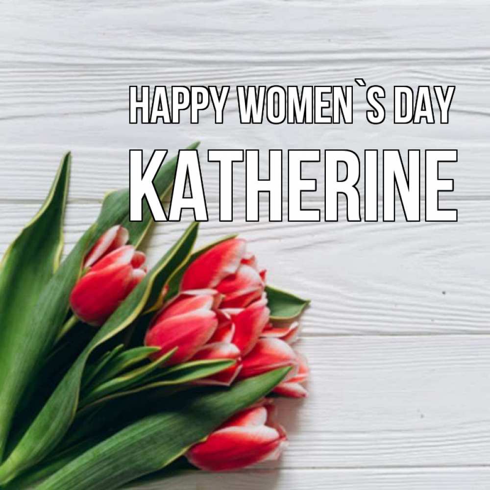 Greetings card с именем, Katherine happy women`s day весна 2 Greetings with text for free download 